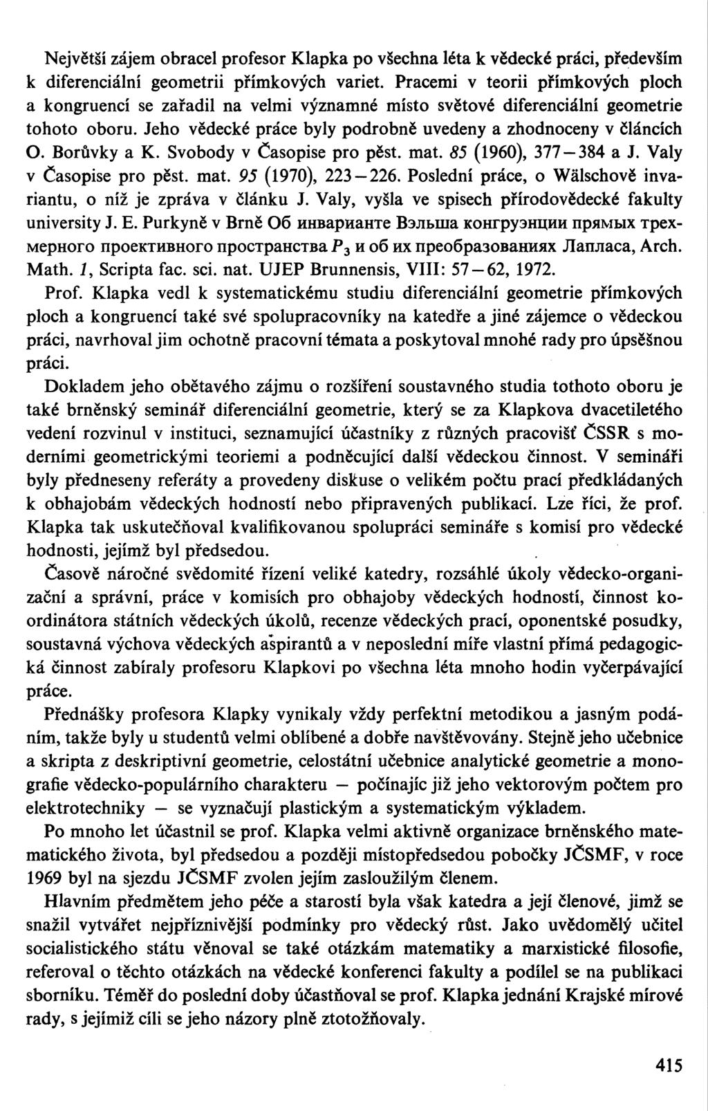 Největší zájem obracel profesor Klapka po všechna léta k vědecké práci, především k diferenciální geometrii přímkových variet.