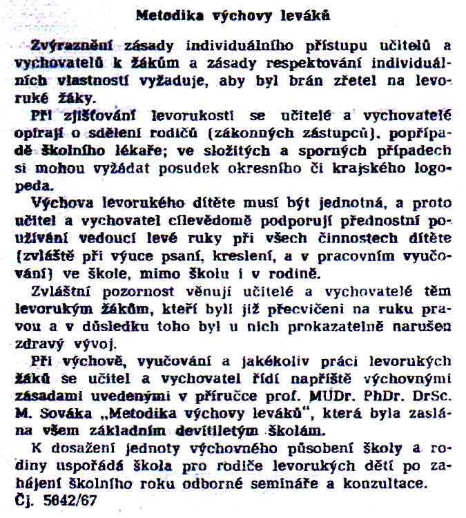 2.6.1 Proces přeučování Leváctví samo bylo po dlouhá staletí zahaleno rouškou zapovězenosti. Bylo spojováno s mnoha mýty a pověrami.