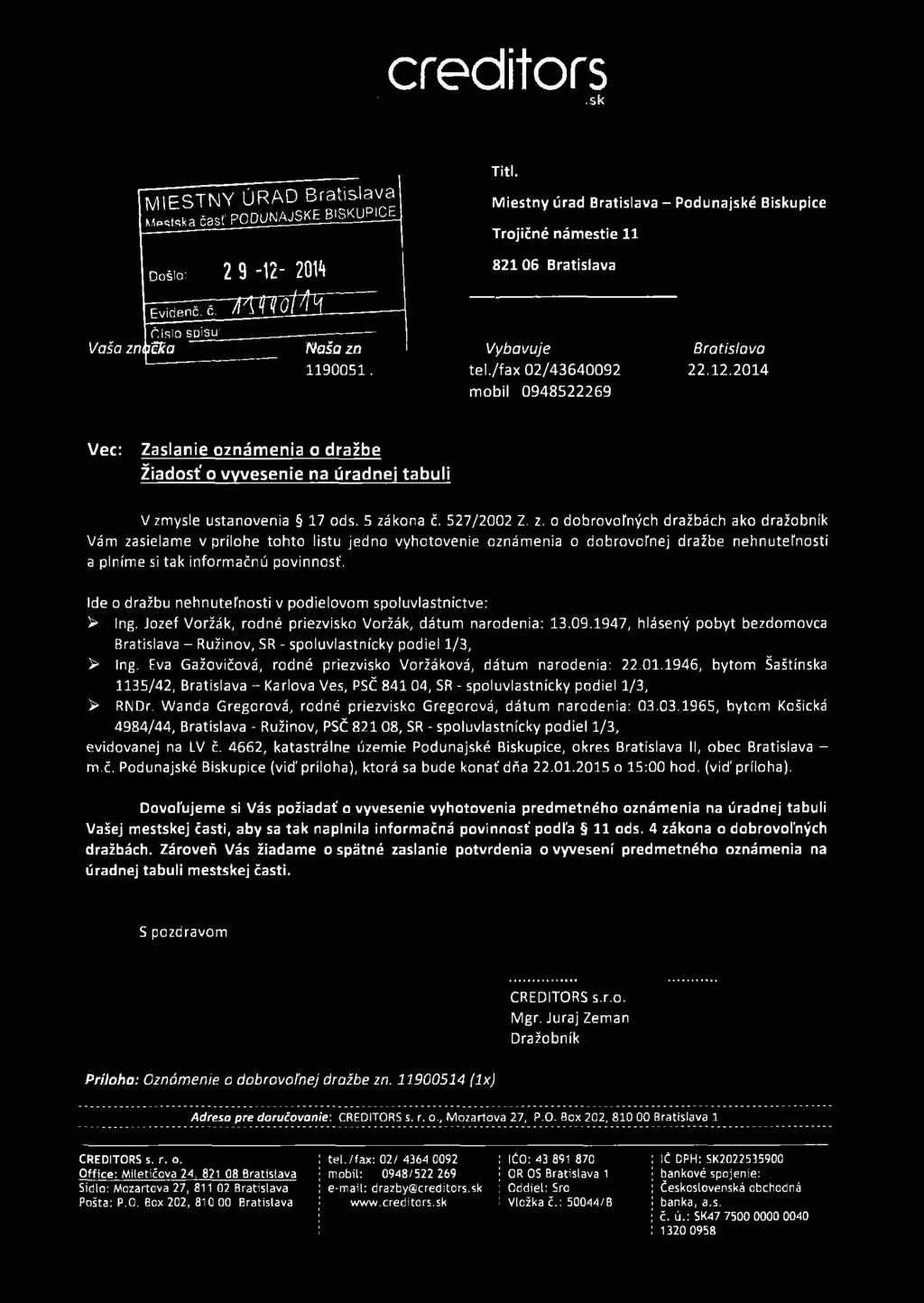 527/2002 Z. z. o dobrovoľných dražbách ako dražobník Vám zasielame v prílohe to h to listu jed n o vyhotovenie oznámenia o dobrovoľnej dražbe nehnuteľností a plníme si tak inform ačnú povinnosť.