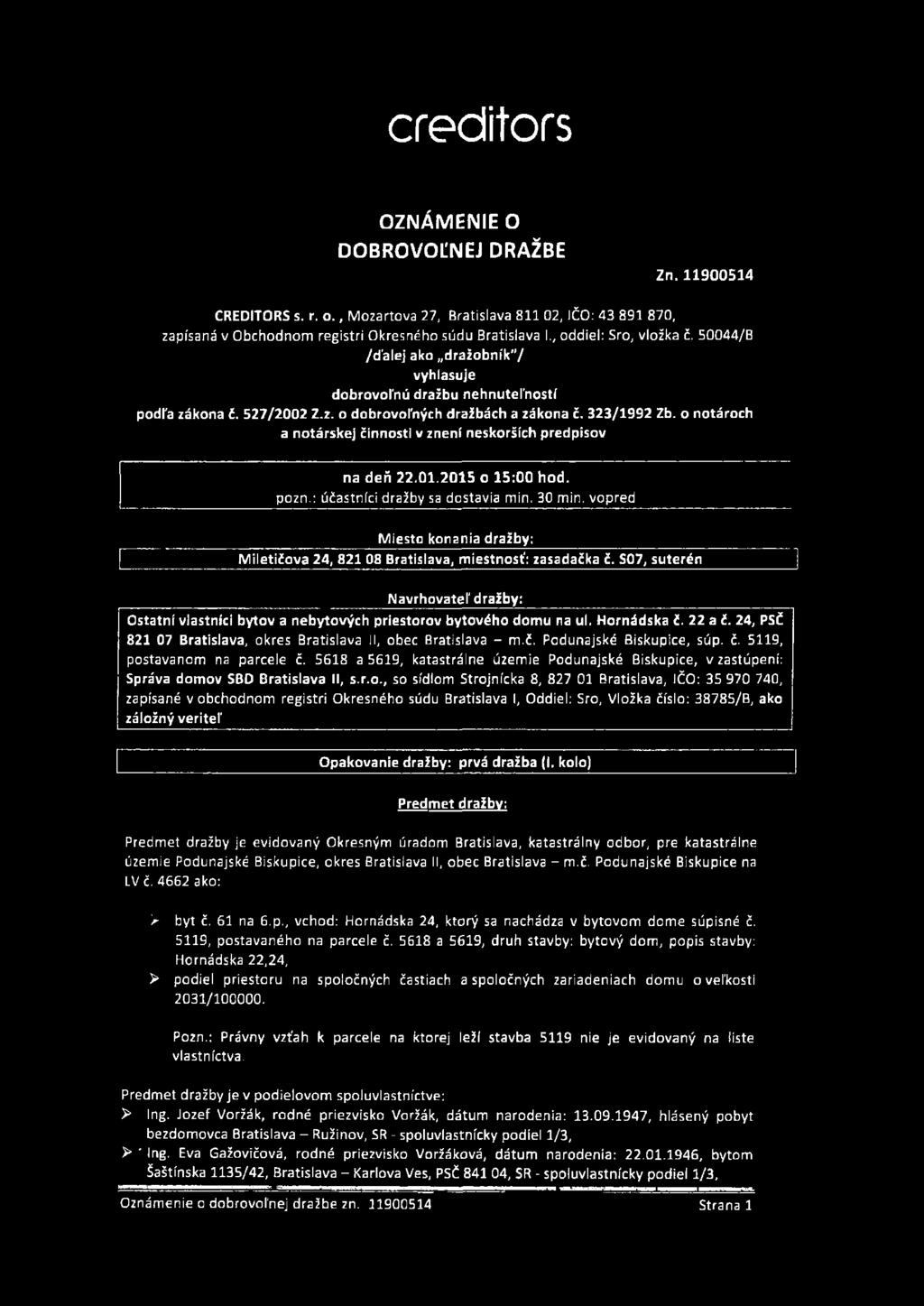 o notároch a notárskej činnosti v znení neskorších predpisov na deň 22.01.2015 o 15:00 hod. pozn.: účastníci dražby sa dostavia min. 30 min.