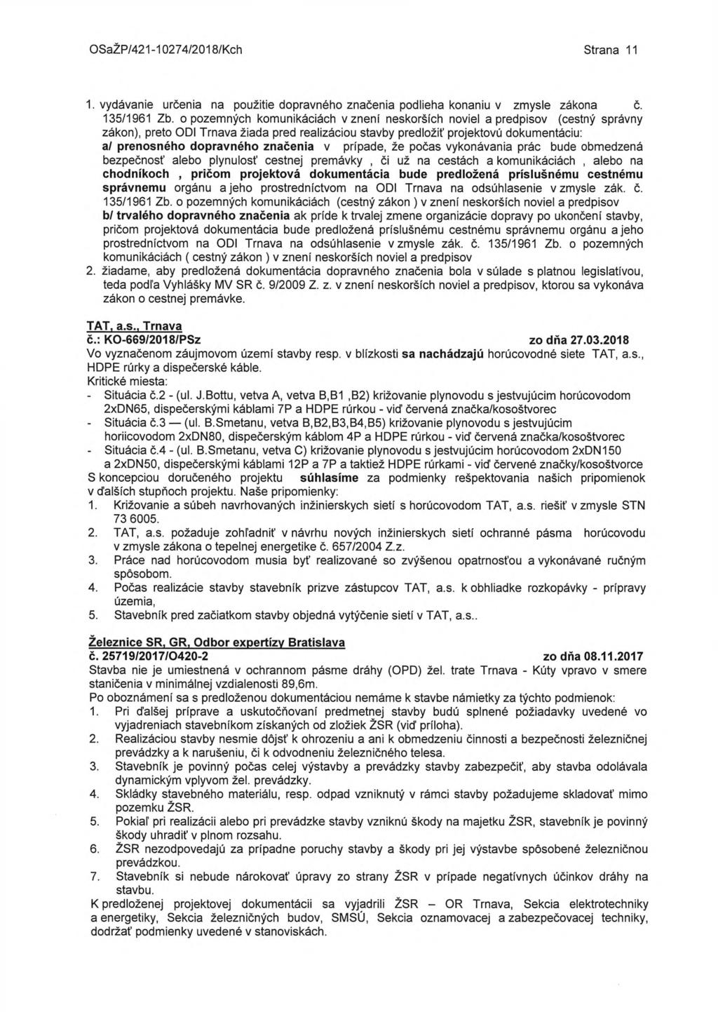 OSaŽP/421-10274/2018/Kch Strana 11 1. vydávanie určenia na použitie dopravného značenia podlieha konaniu v zmysle zákona č. 135/1961 Zb.