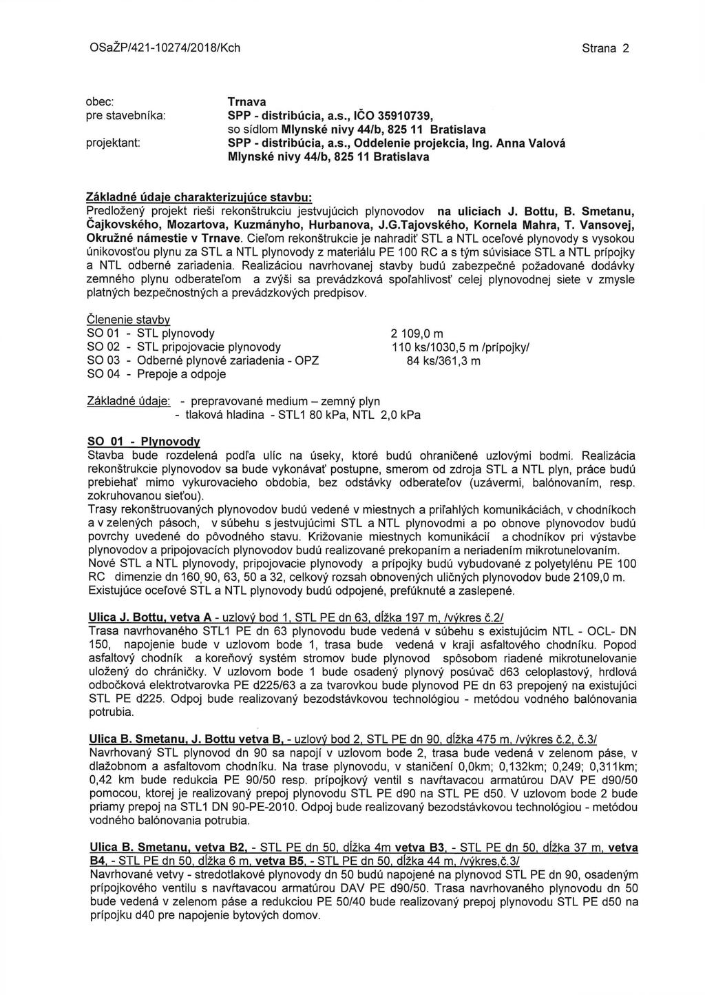 OSaŽP/421-1027 8/Kch Strana 2 obec: pre stavebníka: projektant: T rnava SPP - distribúcia, a.s., ičo 35910739, so sídlom Miynské nivy 44/b, 825 11 Bratislava SPP - distribúcia, a.s.. Oddelenie projekcia, Ing.
