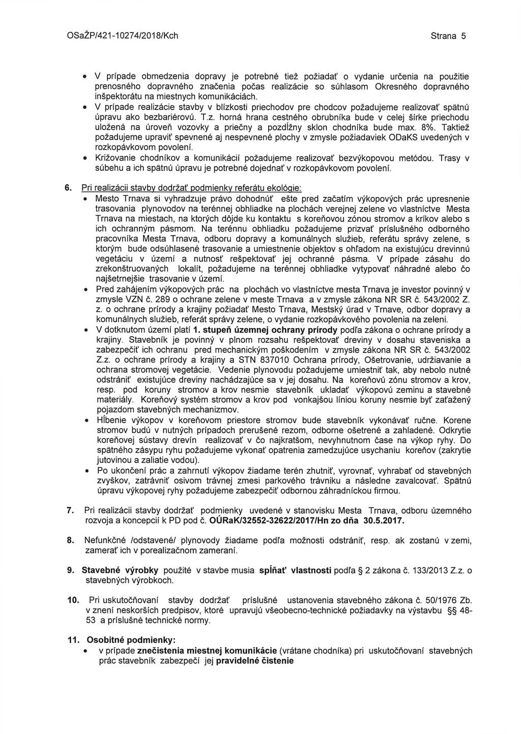 OSaZP/421-10274/2018/Kch Strana 5 V prípade obmedzenia dopravy je potrebné tiež požiadať o vydanie určenia na použitie prenosného dopravného značenia počas realizácie so súhlasom Okresného dopravného