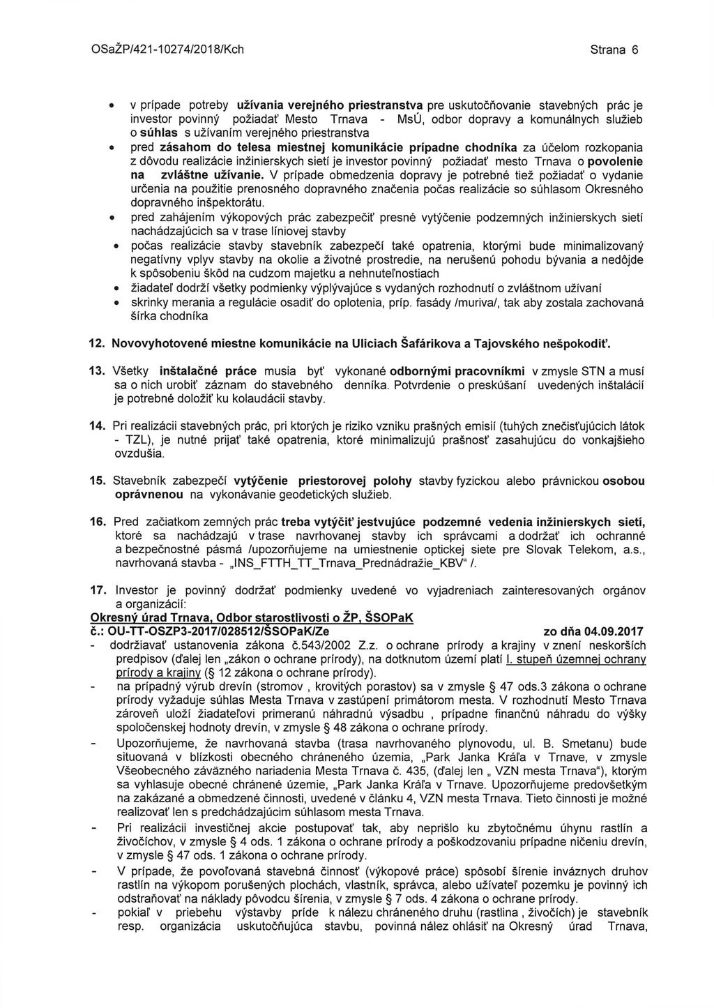 OSaŽP/421-10274/2018/Kch Strana 6 v prípade potreby užívania verejného priestranstva pre uskutočňovanie stavebných prác je investor povinný požiadať Mesto Trnava - MsÚ, odbor dopravy a komunáinych