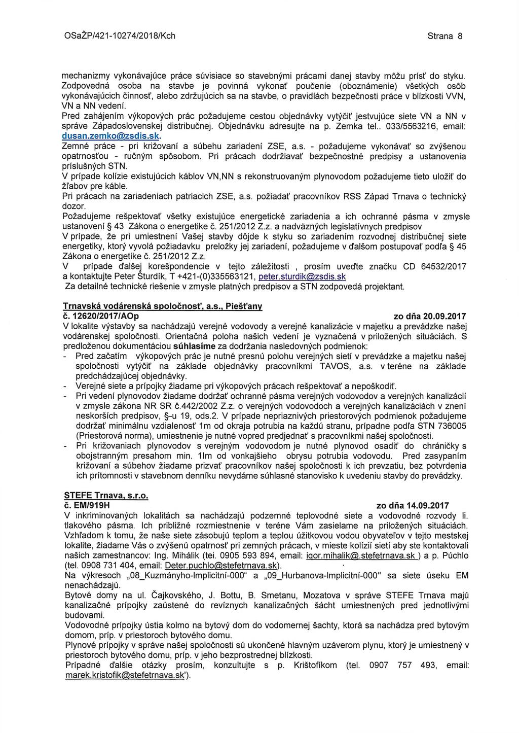 OSaŽP/421-10274/2018/Kch Strana 8 mechanizmy vykonávajúce práce súvisiace so stavebnými prácami danej stavby môžu prísť do styku.