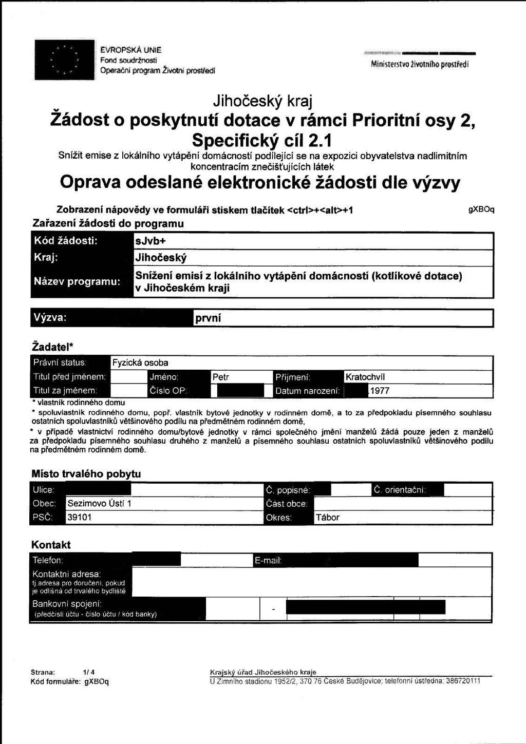 j EVRPSKÁ UNIE Femd swcirfrwti perační program Životní prostředí Žádost o poskytnutí dotace v rámci Prioritní osy 2, Specifický cíl 2.