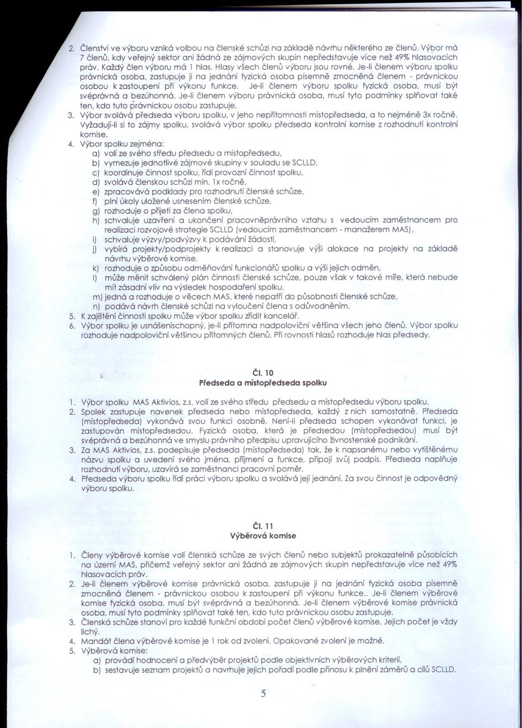 Clenství ve výboru vzniká volbou na clenské schuzi na základe návrhu nekterého ze clenu. Výbor má 7 clenu, kdy verejný sektor ani žádná ze zájmových skupin nepredstavuje více než 49% hlasovacích práv.