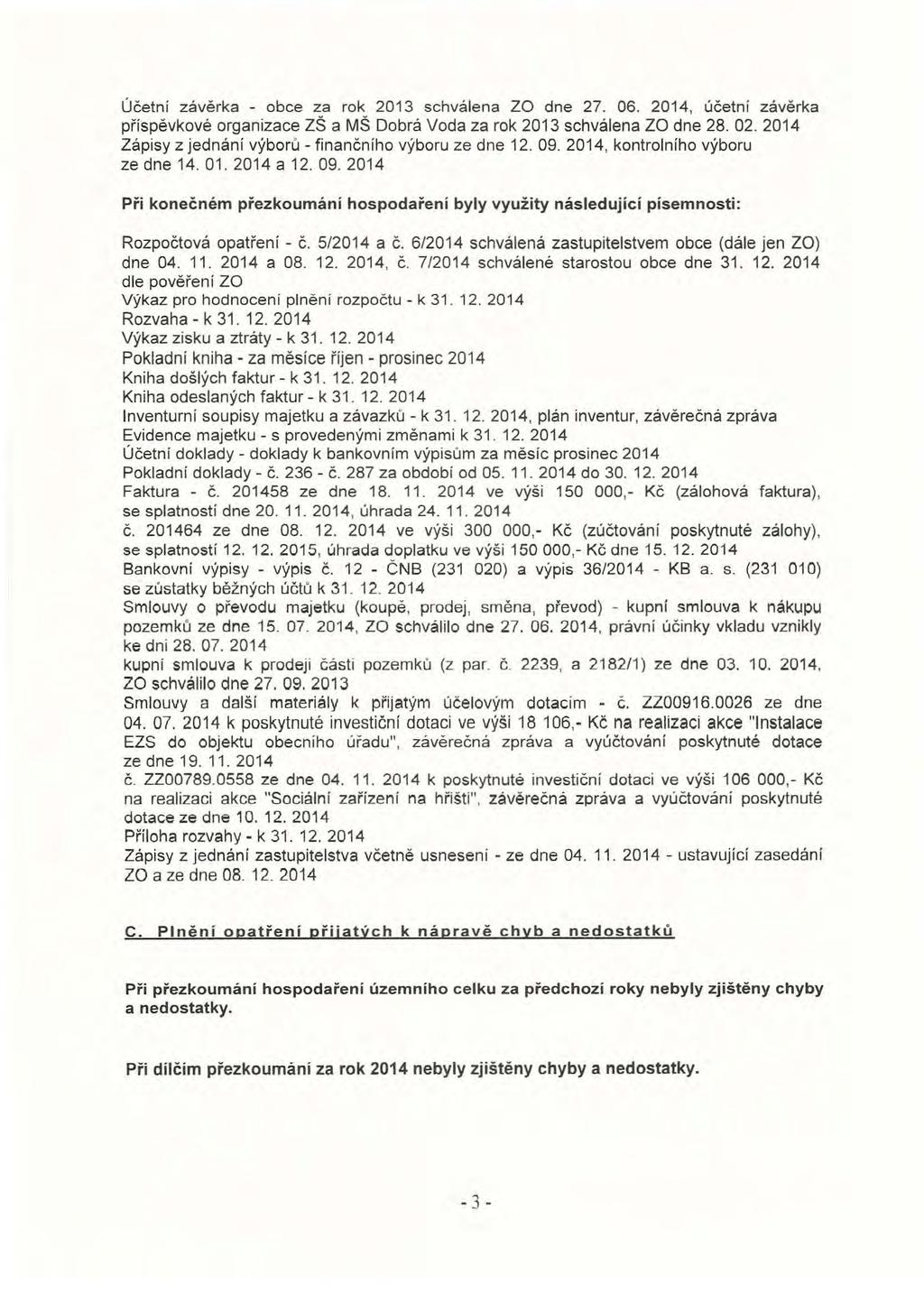 Účetní závěrka - obce za rok 2013 schválena za dne 27. 06. 2014, účetn í závěrka příspěvkově organízace ZŠ a MŠ Dobrá Voda za rok 2013 schválena za dne 28.02.