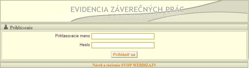FUNKČNÝ POPIS RIEŠENIA PRIHLASOVANIE Aplikácia Evidencia záverečných prác slúži na odovzdávanie záverečných a kvalifikačných prác rôznych typov pomocou web rozhrania.