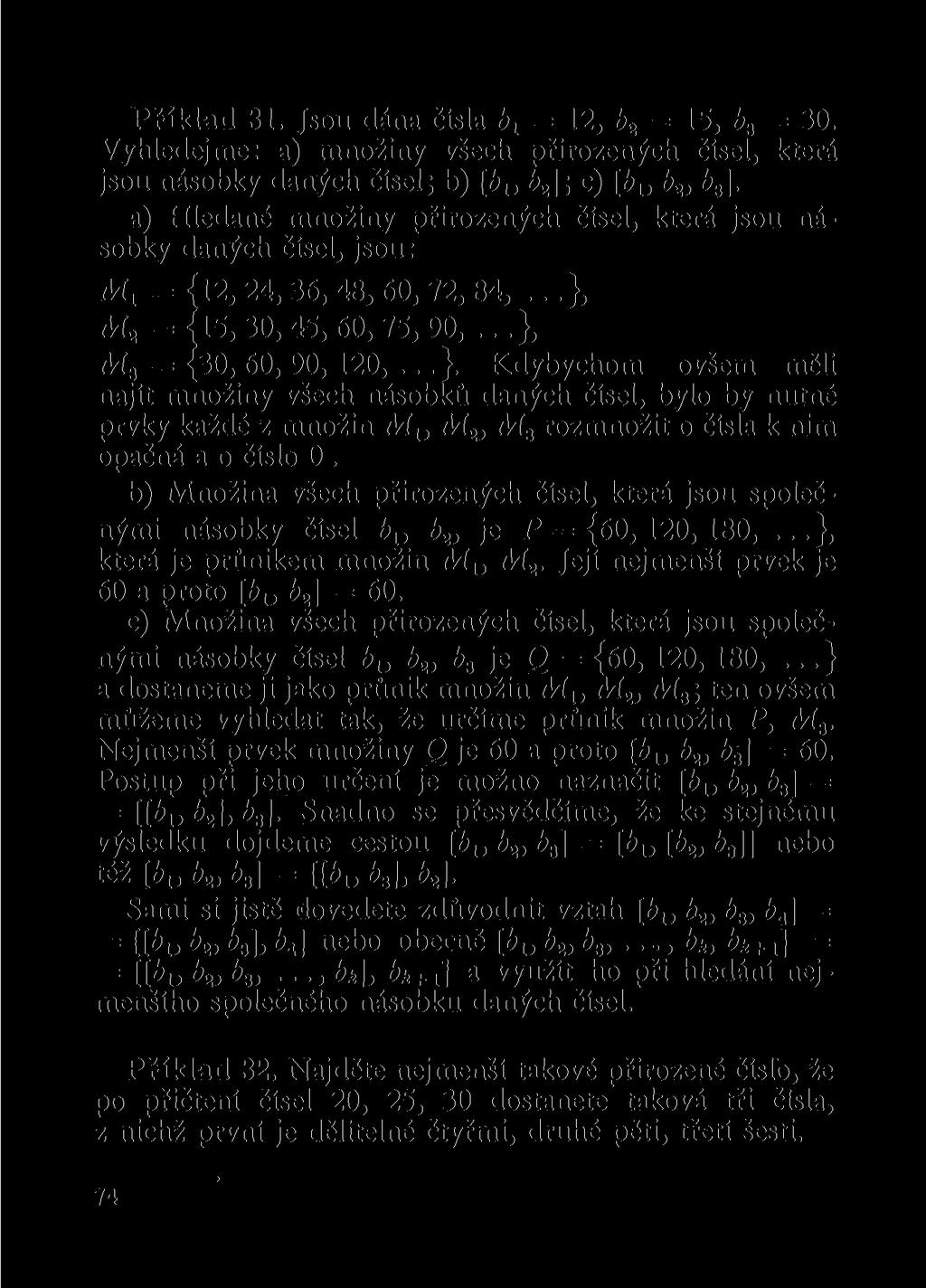 Přiklad 31. Jsou dána čísla b x = 12, b 2 = 15, b 3 = 30. Vyhledejme: a) množiny všech přirozených čísel, která jsou násobky daných čísel; b) [ž> 15 2 ]; c) [b 13 b 2, é 3 ].