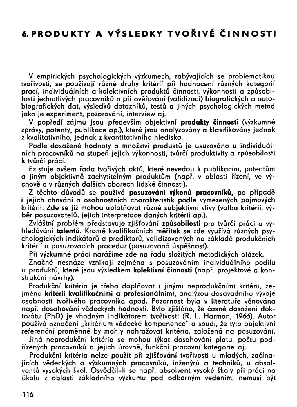 6. PRODUKTY A VÝSLEDKY TVOŘIVÉ ČINNOSTI V empirických psychologických výzkumech, zabývajících se problematikou tvořivosti, se používají různé druhy kritérií při hodnocení různých kategorií prací,