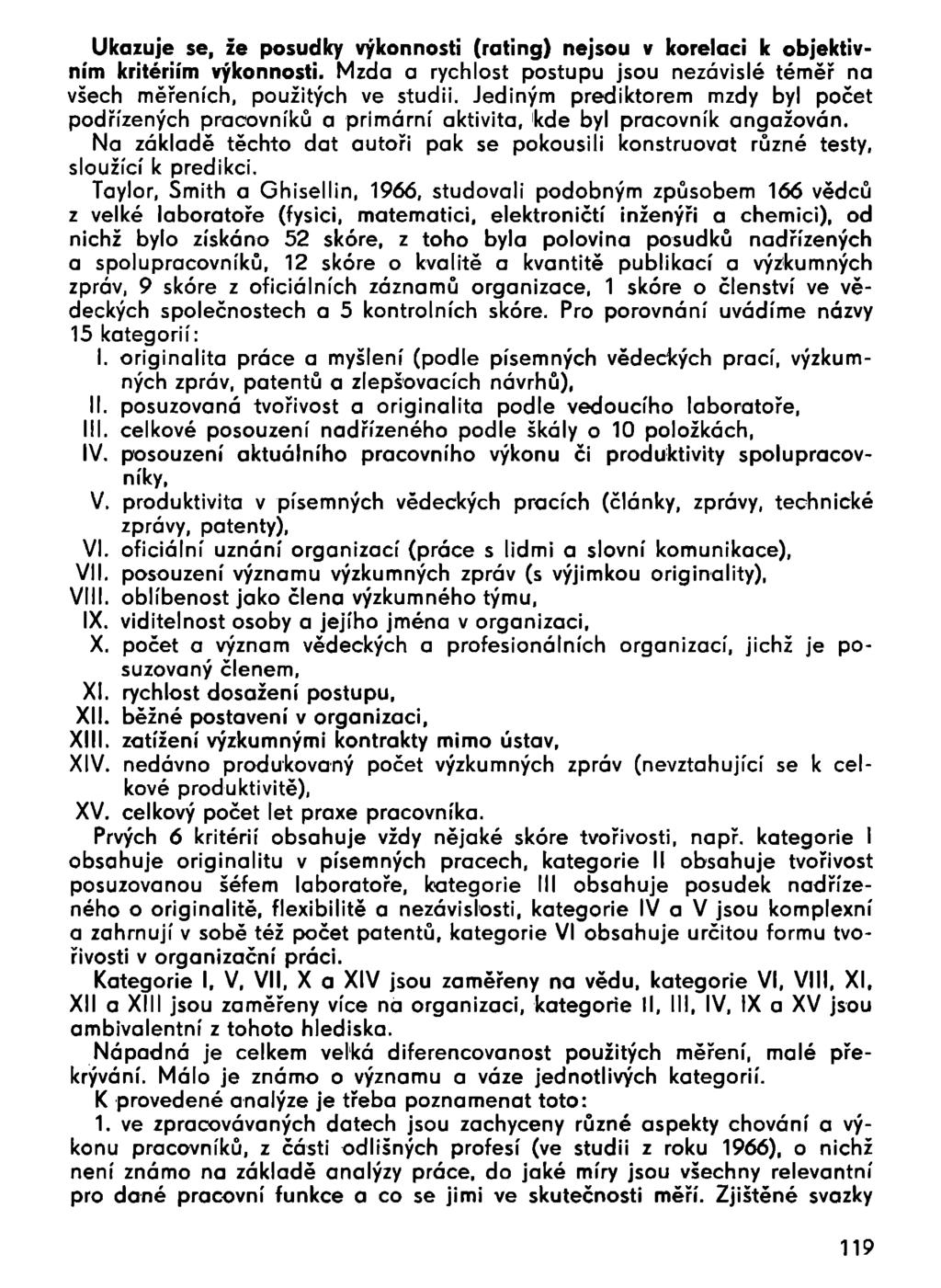 Ukazuje se, že posudky výkonnosti (rating) nejsou v korelaci k objektivním kritériím výkonnosti. Mzda a rychlost postupu jsou nezávislé téměř na všech měřeních, použitých ve studii.