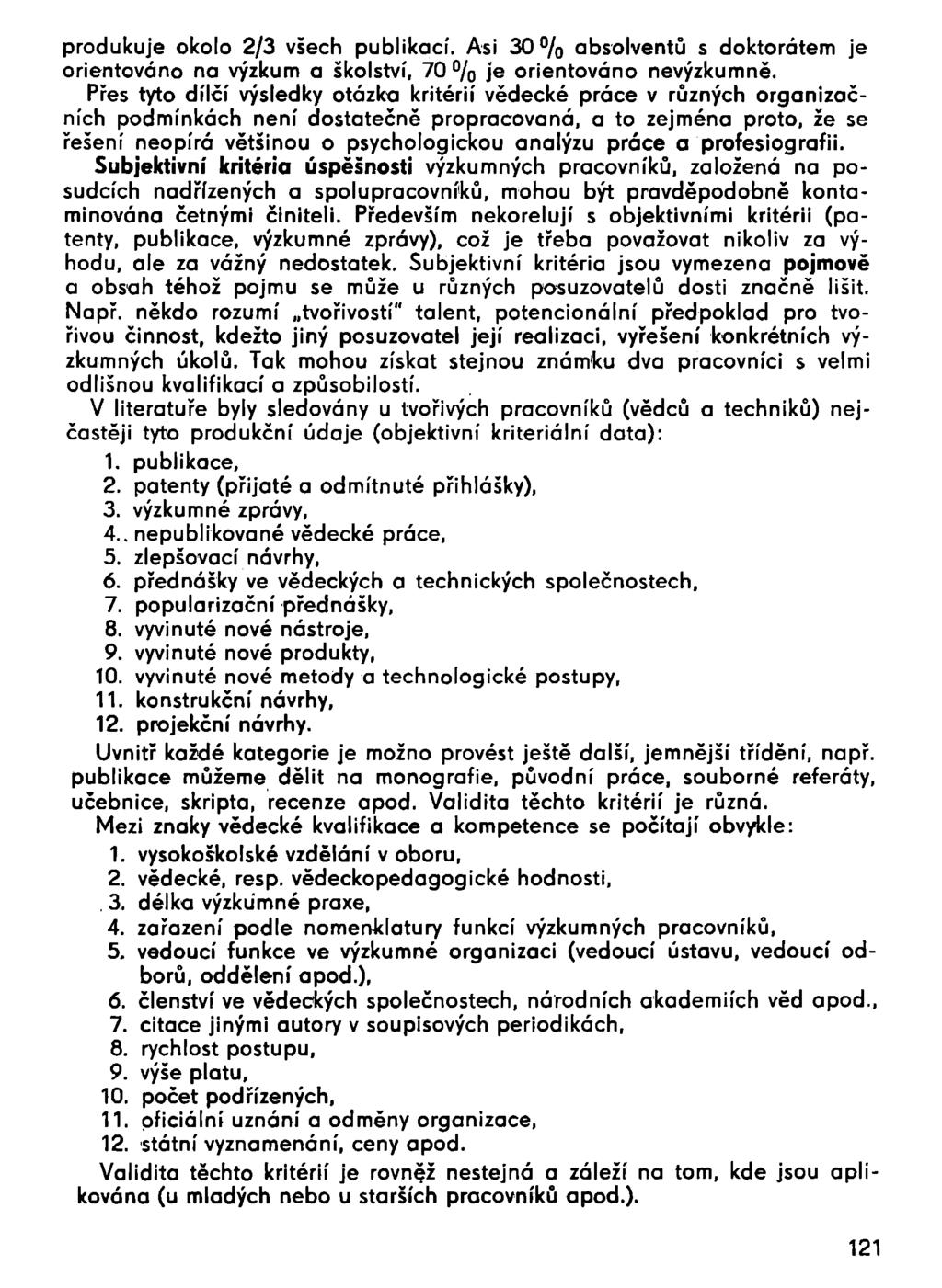 produkuje okolo 2/3 všech publikací. Asi 30% absolventů s doktorátem je orientováno na výzkum a školství, 70% je orientováno nevýzkumně.