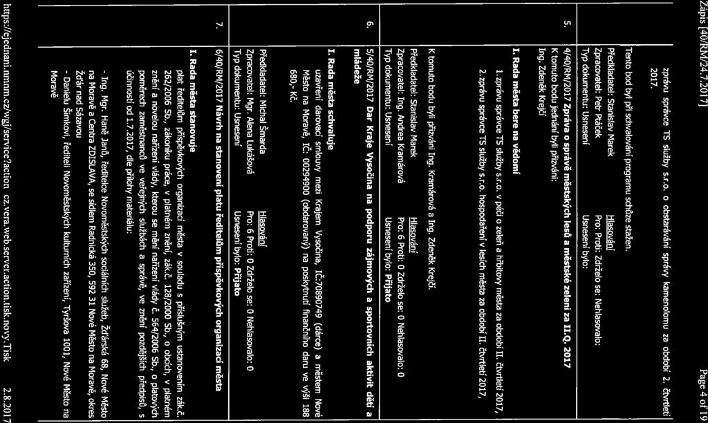 Zápis [40/RM/24.7.2017] Page 4 of 19 zprávu správce TS služby s.r.o. o obstarávání správy kamenolomu za období 2. 2017. čtvrtletí Tento bod byl při schvalování programu schůze stažen.