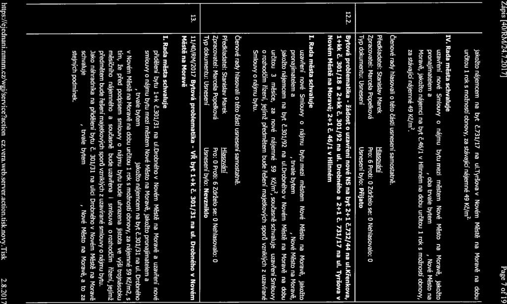 Zápis [40/Rľvt/24.7.2017] Page 7 of 19 jakožto nájemcem na byt č.731/17 na ul.tyršova v Novém Městě na Moravě na dobu určitou 1 rok s možností obnovy, za stávající nájemné 49 Kč/m IV.