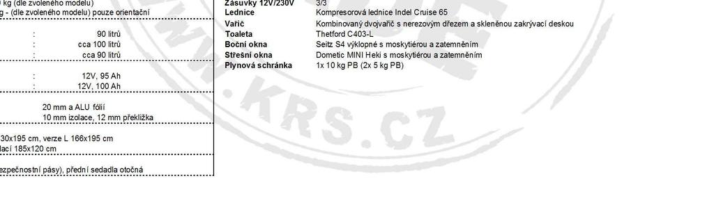 2780-3210 kg - (dle zvoleného modelu) pouze orientační Lednice Kompresorová lednice Indel Cruise 65 Va ič Kombinovaný dvojva ič s nerezovým d ezem a sklen nou zakrývací deskou Nádrže naftová : 90