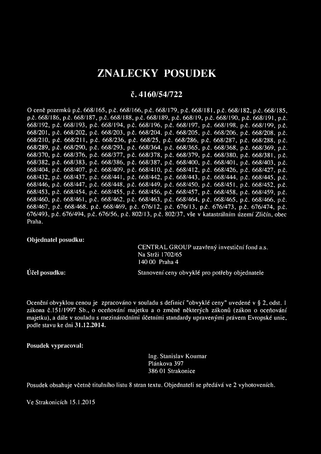 č. 668/208, p.č. 668/210, p.č. 668/211, p.č. 668/236, p.č. 668/25, p.č. 668/286, p.č. 668/287, p.č. 668/288, p.č. 668/289, p.č. 668/290, p.č. 668/293, p.č. 668/364, p.č. 668/365, p.č. 668/368, p.č. 668/369, p.