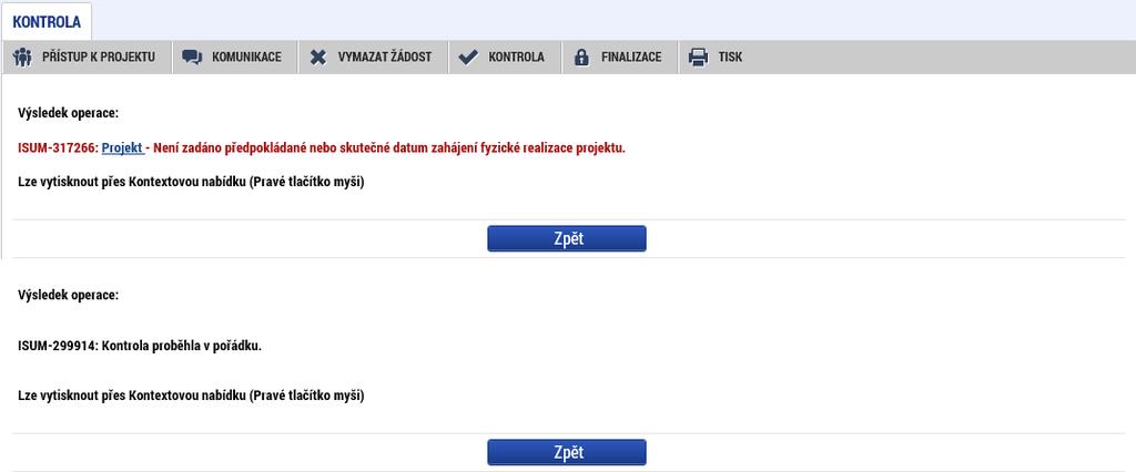 Vymazat žádost Volbou Vymazat žádost se odstraní celá projektová žádost. Po stisknutí volby Vymazat žádost se zobrazí dotaz, zda si opravdu přejete žádost smazat s volbami Pokračovat a Zrušit.