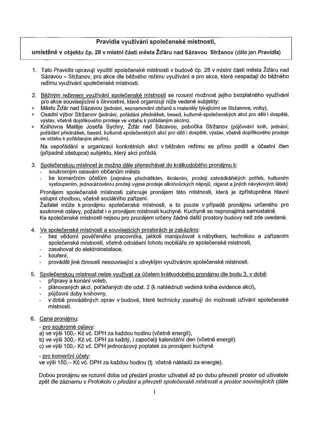 Pravidla vyuzivani spolecenske mistnosti, umistene v objektu cp. 28 v mistni casti mesta Zd'aru nad Sazavou Strzanov (dale jen Pravidla) 1.