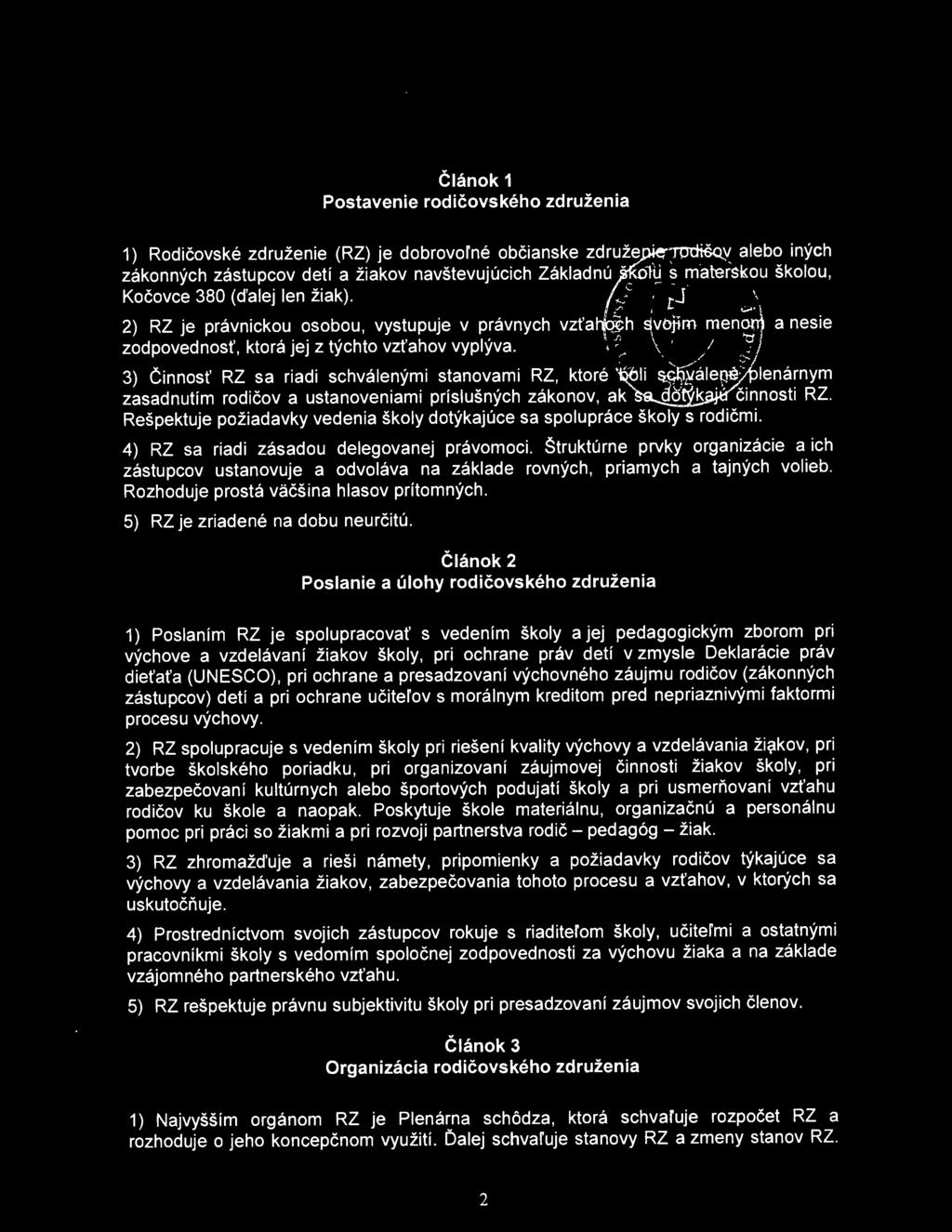 Štruktúrne prvky organizácie a ich zástupcov ustanovuje a odvoláva na základe rovných, priamych a tajných volieb. Rozhoduje prostá väčšina hlasov prítomných. 5) RZ je zriadené na dobu neurčitú.