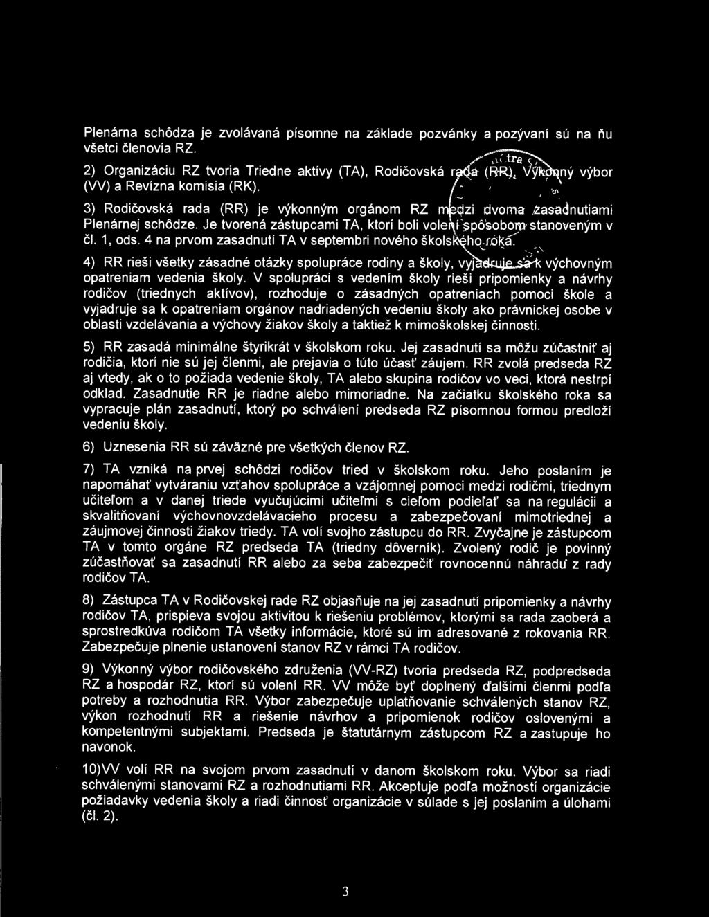 V spolupráci s vedením školy rieši pripomienky a návrhy rodičov (triednych aktívov), rozhoduje o zásadných opatreniach pomoci škole a vyjadruje sa k opatreniam orgánov nadriadených vedeniu školy ako