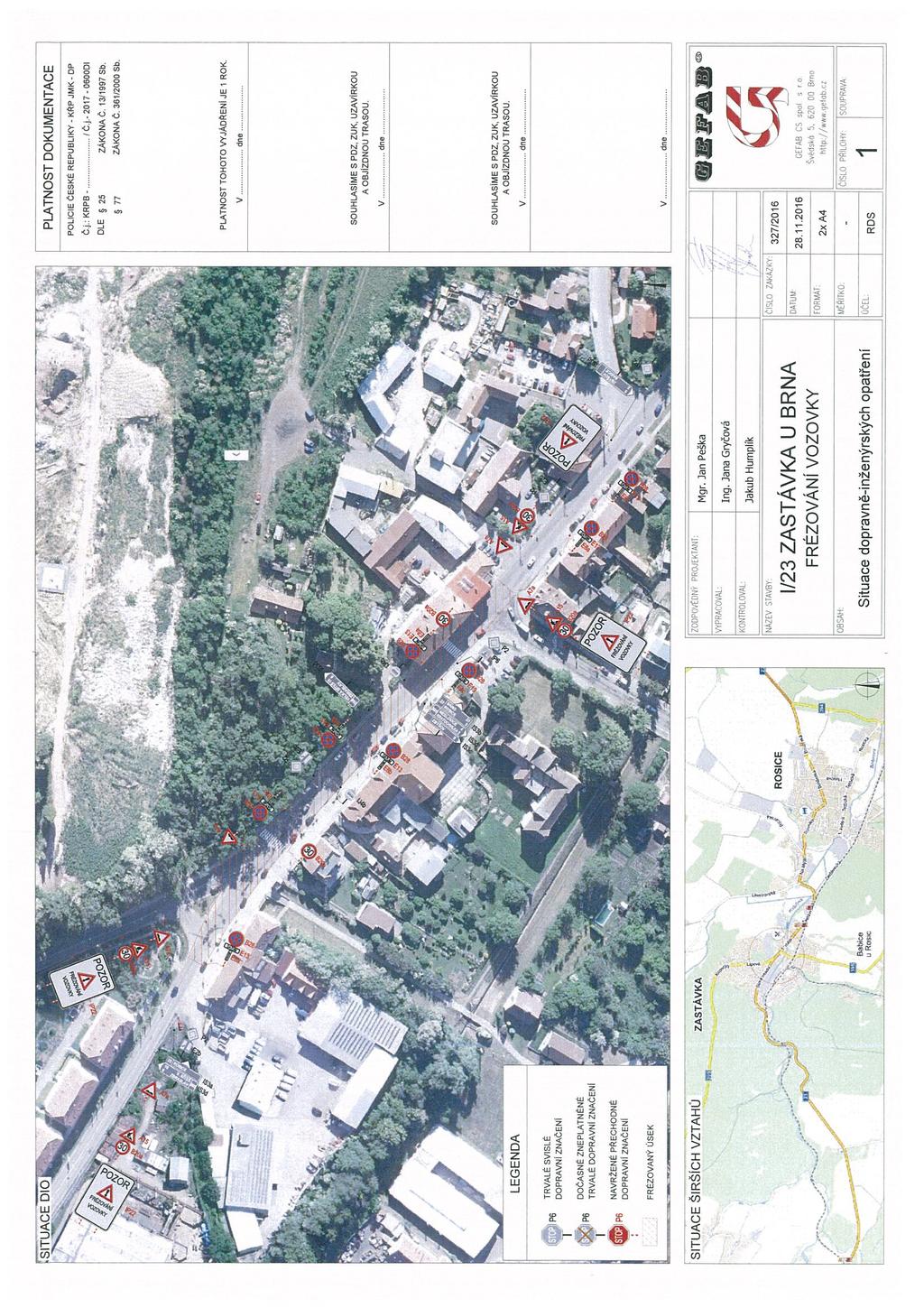 SITUACE DIO PLATNOST DOKUMENTACE POLICIE ČESKÉ REPUBLII«- <RP JMI< - DP Či. KRPB I Č.j.-2017-0600D1 1/? -~ot ~ DLE * 25 ZAKONAČ.13119975b. ~ 77 ZAKONAČ.SelI2000Sb.