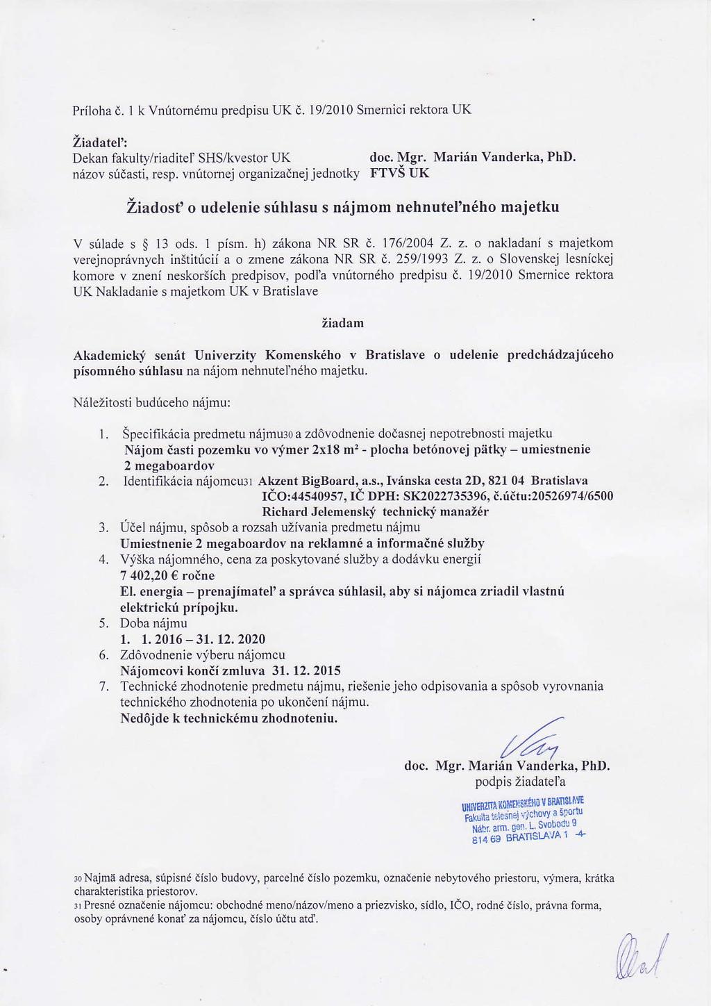 Priloha d. I k Vnritomdmu predpisu UK d. 19/2010 Smemici rektora UK Ziadatel': Dekan fakulty/riaditel'shs/kvestor UK doc, Mgr. Mari,in Vanderka, PhD. ndzov sidasti, resp.