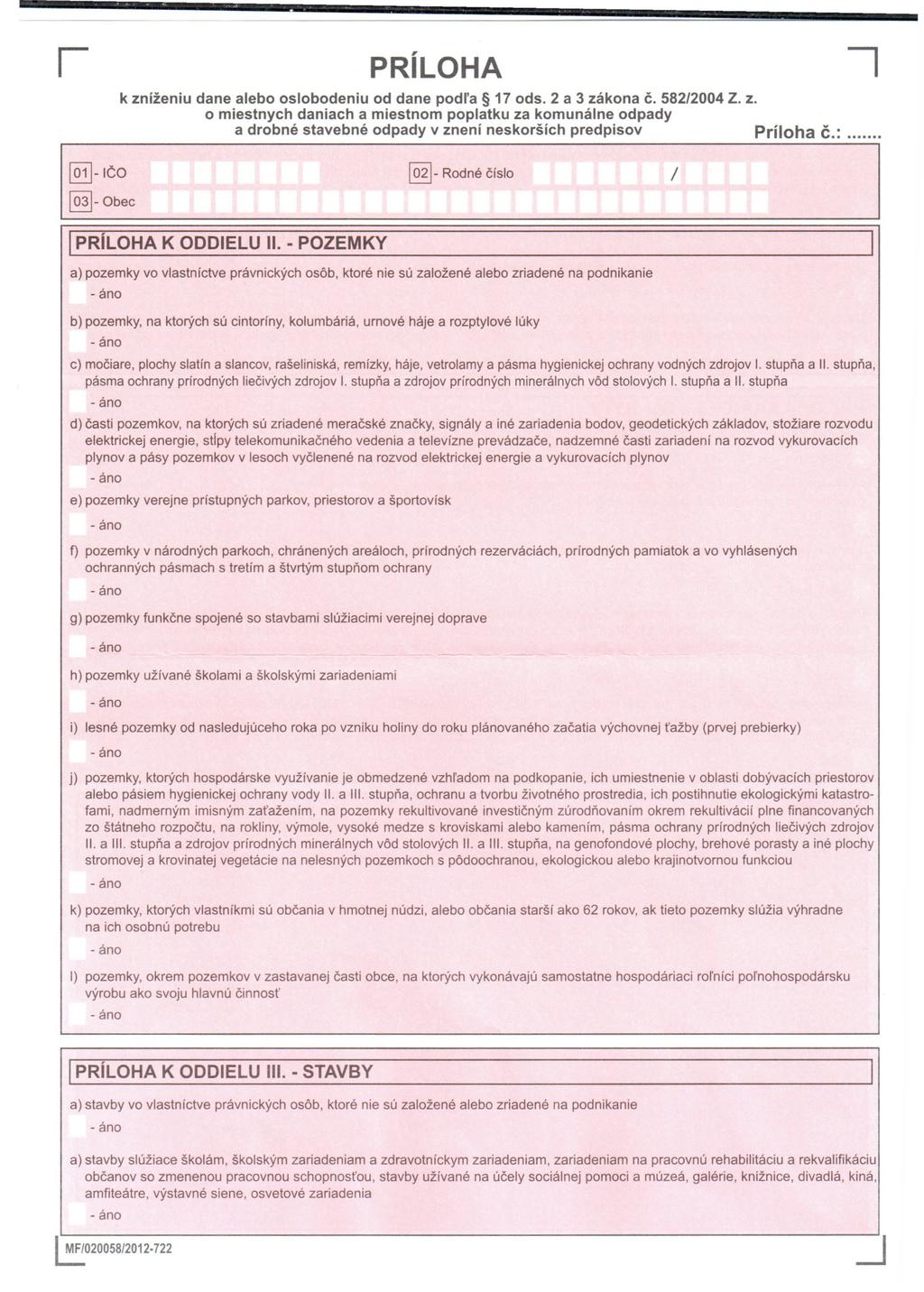 PRílOHA k zníženiu dane alebo osloboden iu od dane podl'a 17 ods. 2 a 3 zákona č. 5822004 Z. z. o miestnych daniach a miestnom poplatku za komunálne odpady a drobné stavebné odpady v znení neskorších predpisov Príloha č.