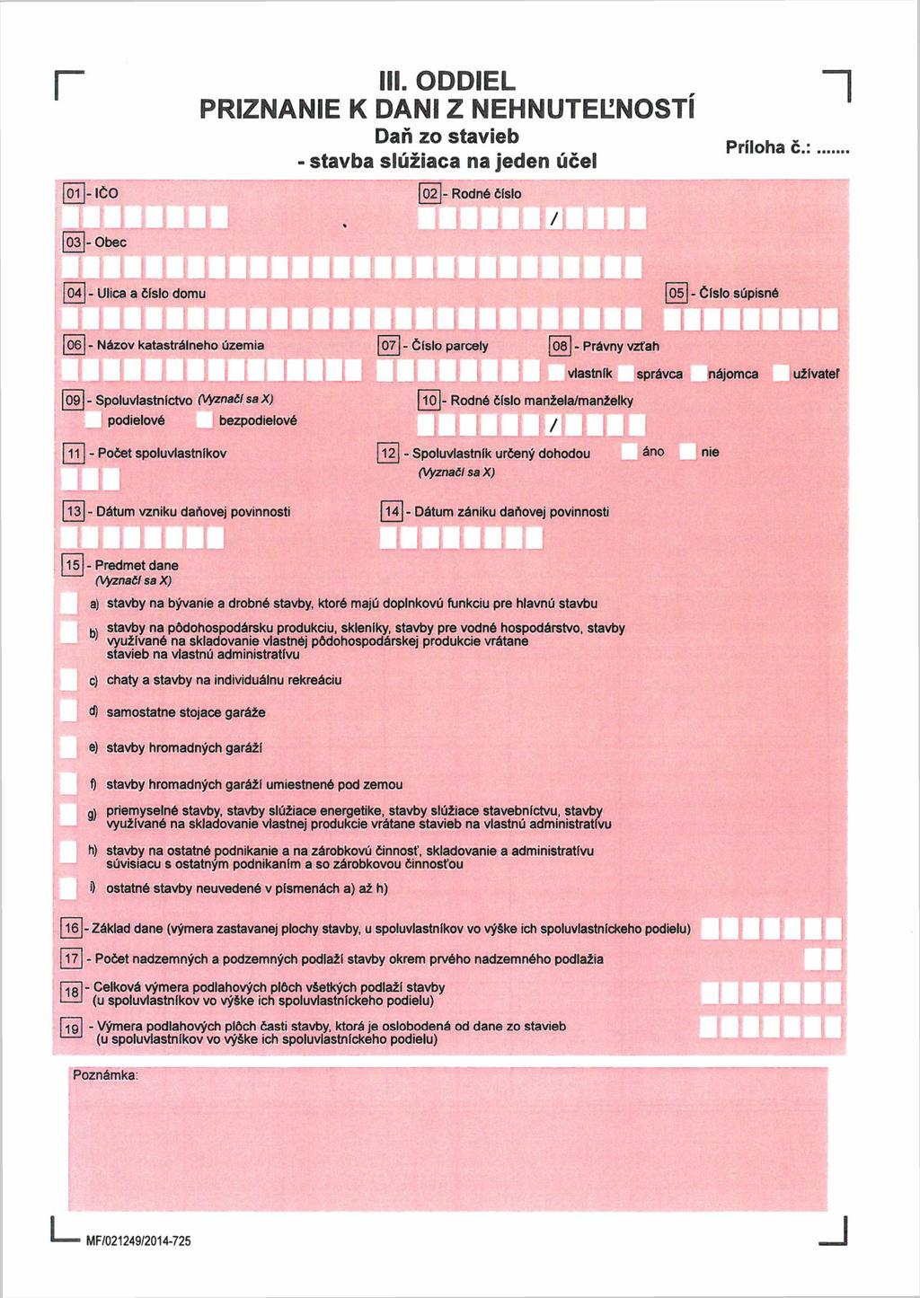 III. ODDIEL PRIZNANIE K DANI Z NEHNUTEĽNOSTÍ r n Daň zo stavieb stavba slúžiaca na jeden účel 01 -IČO 02 Príloha č.:.