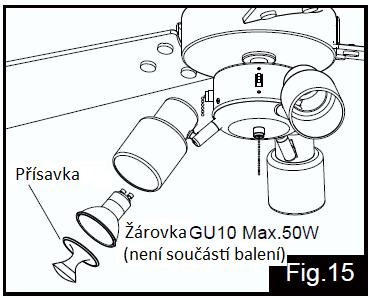 Montáž žárovek (nejsou součástí balení): a. na čočku halogenové žárovky nasaďte přísavku b. vložte a namontujte žárovku (POUZE GU10 MR16C) do objímky pomocí přísavky. c.