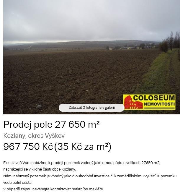 Znalecký posudek č. 2640... 97EX 6233/11 požadována je cena 35,00 Kč/m 2 za pozemky v okolí obce Kozlany. Jako reálná se jeví cena okolo 31,50 Kč/m 2. Jedná se o zemědělskou půdu v lánu.