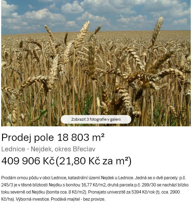 Znalecký posudek č. 2640... 97EX 6233/11 požadována je cena 21,80 Kč/m 2 za pozemky v okolí Lednice. Jako reálná se jeví cena okolo 19,00 Kč/m 2. Jedná se o zemědělskou půdu.