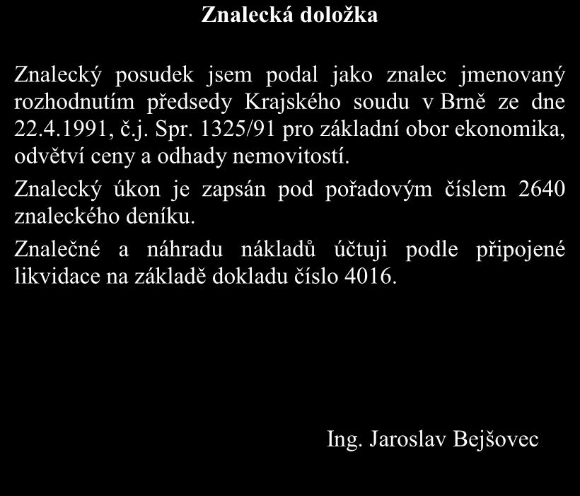 Znalecký posudek č. 2640... 97EX 6233/11 Znalecká doložka Znalecký posudek jsem podal jako znalec jmenovaný rozhodnutím předsedy Krajského soudu v Brně ze dne 22.4.1991, č.j. Spr.