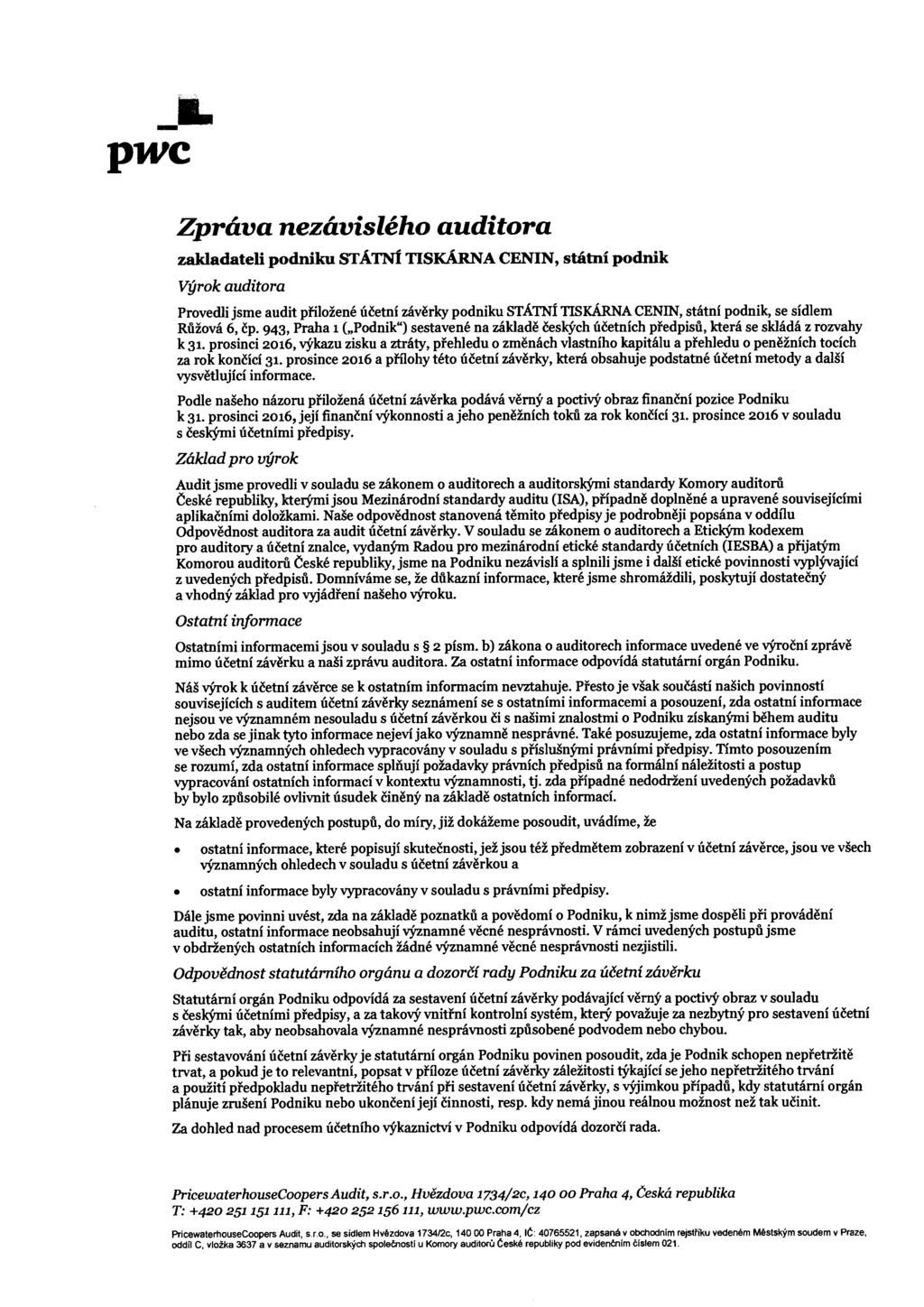 _L p-wc Zpráva nezávislého auditora zakladateli podniku STÁTNÍ TISKÁRNA CENIN, státní podnik Výrok auditora Provedli jsme audit přiložené účetní závěrky podniku STÁTNÍ TISKÁRNA CENIN, státní podnik,