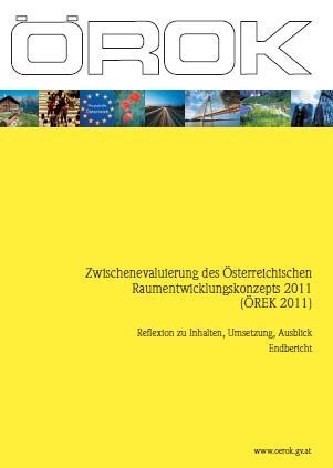 Zwischenevaluierung des Österreichischen Raumentwicklungskonzepts 2011 (ÖREK 2011). Reflexion zu Inhalten, Umsetzung, Ausblick. Endbericht.