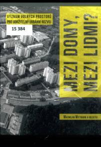 WITTMANN, Maxmiliann a kol. Mezi domy, mezi lidmi? Význam volných prostorů pro udržitelný urbánní rozvoj. Brno, Akademické nakladatelství CERM 2017. 351 s., obr., fot., tab., lit., příl.