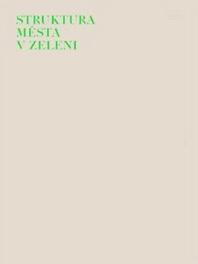 ZIKMUND-LENDER, Ladislav Struktura města v zeleni. Moderní architektura v Hradci Králové. Hradec Králové, Pravý úhel 2017 s., fot., obr., mp., lit., res. angl.