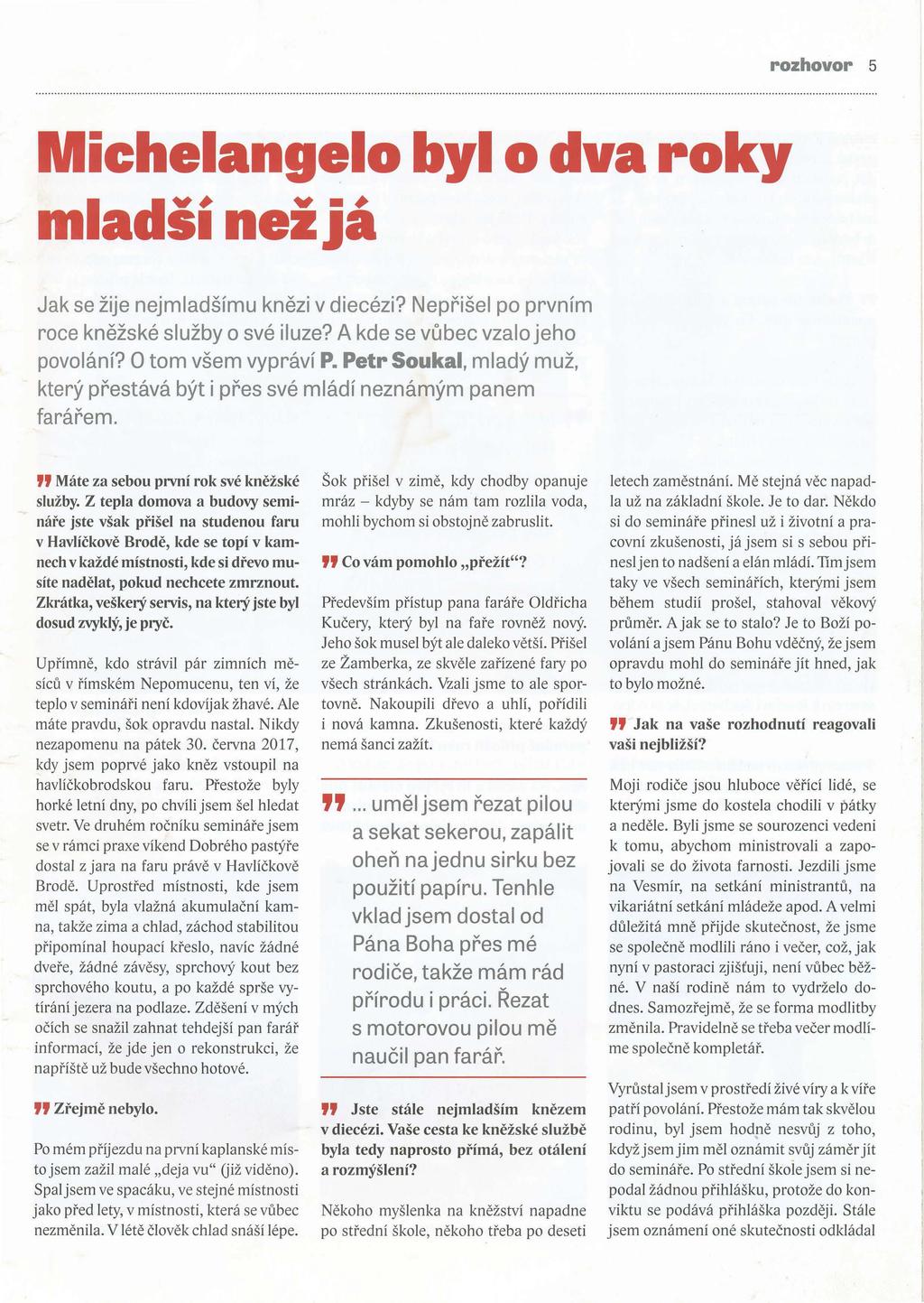 rozhovor 5 Michelangelo byl o dva roky mladší nežjá Jak se žije nejmladšímu knězi v diecézi? Nepřišel po prvním roce kněžské služby o své iluze? A kde se vůbec vzalo jeho povolání?