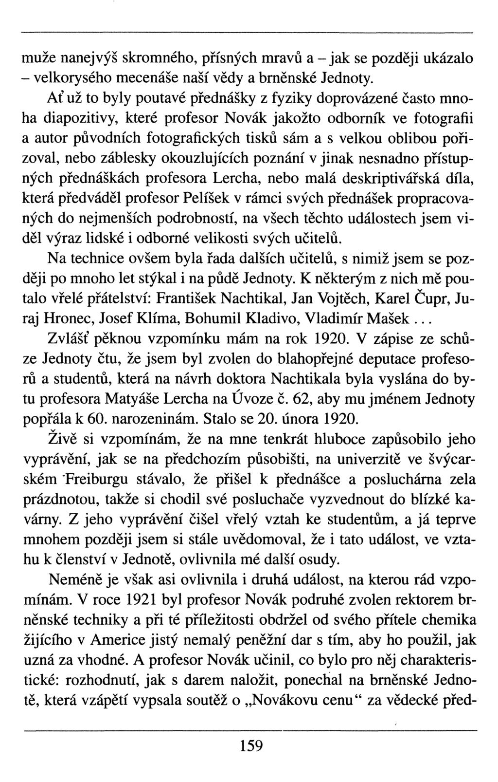 muže nanejvýš skromného, přísných mravů a -jak se později ukázalo - velkorysého mecenáše naší vědy a brněnské Jednoty.