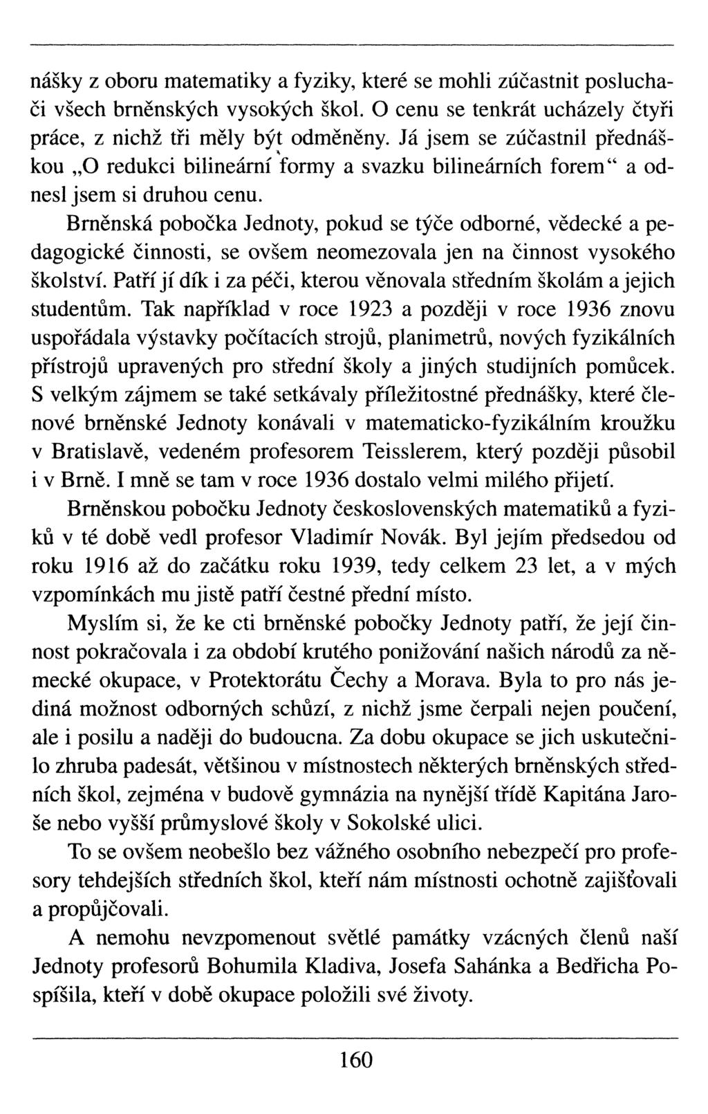 nášky z obora matematiky a fyziky, které se mohli zúčastnit posluchači všech brněnských vysokých škol. O cenu se tenkrát ucházely čtyři práce, z nichž tři měly být odměněny.