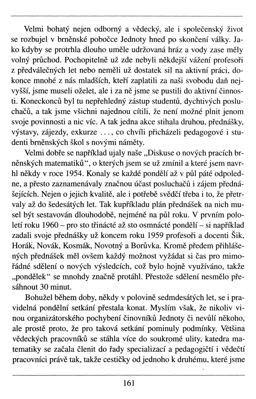 Velmi bohatý nejen odborný a vědecký, ale i společenský život se rozbujel v brněnské pobočce Jednoty hned po skončení války.