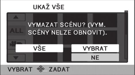 Přehrávání Úpravy 1 Vymazání scén/ statických snímků Vymazané scény/snímky nebudou moci být obnoveny, a proto zahájení vymazání vyžaduje náležité potvrzení. Změňte režim na.