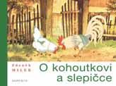 Barevné leporelo, 30 stran, 19,5 x 16,5 cm GR038598 179,- 139,- Zdeněk Miler O KOHOUTKOVI