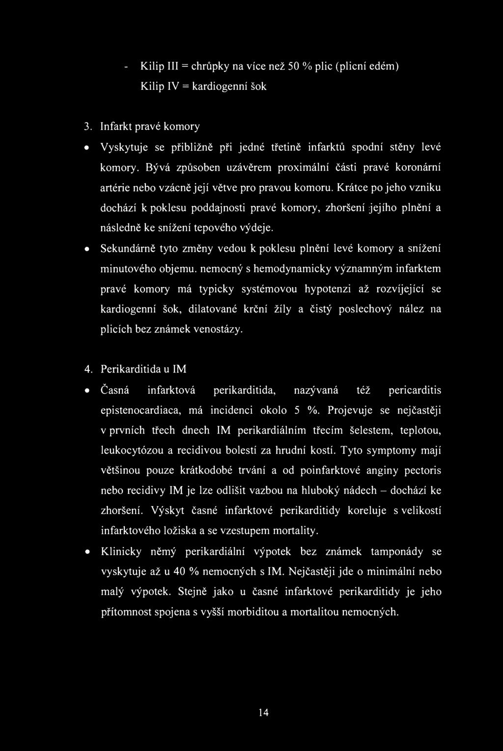 - Kilip III = chrůpky na více než 50 % plic (plicní edém) Kilip IV = kardigenní šk. Infarkt pravé kmry Vyskytuje se přibližně při jedné třetině infarktů spdní stěny levé kmry.