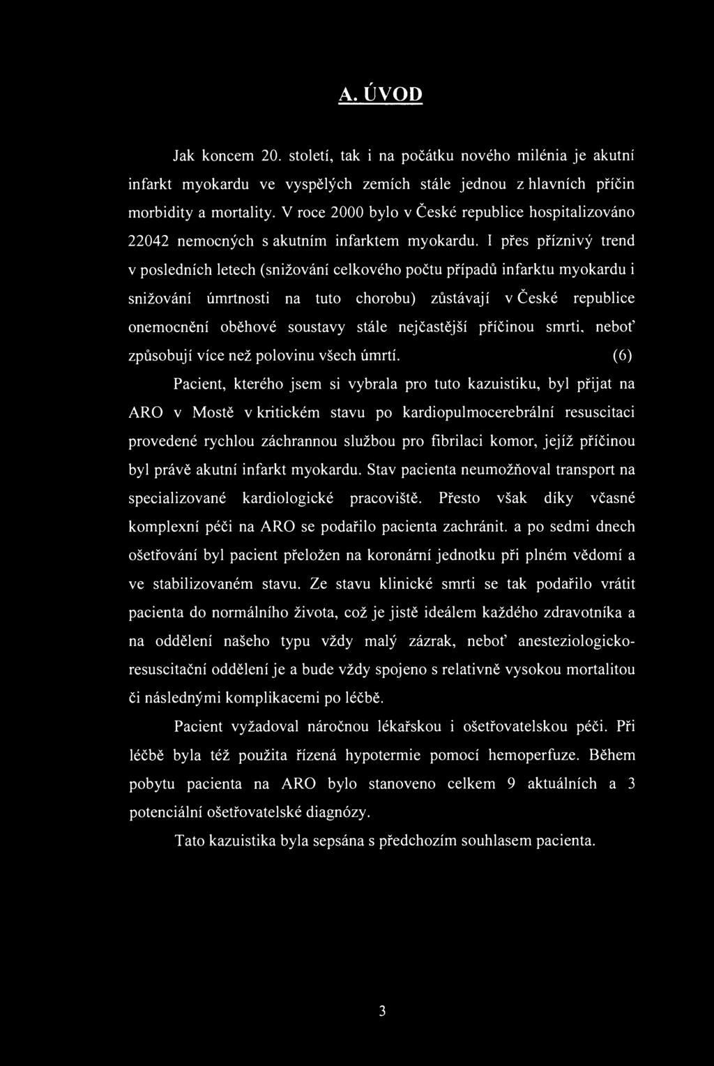 A. ÚVD Jak kncem 20. stletí, tak i na pčátku nvéh milénia je akutní infarkt mykardu ve vyspělých zemích stále jednu z hlavních příčin mrbidity a mrtality.