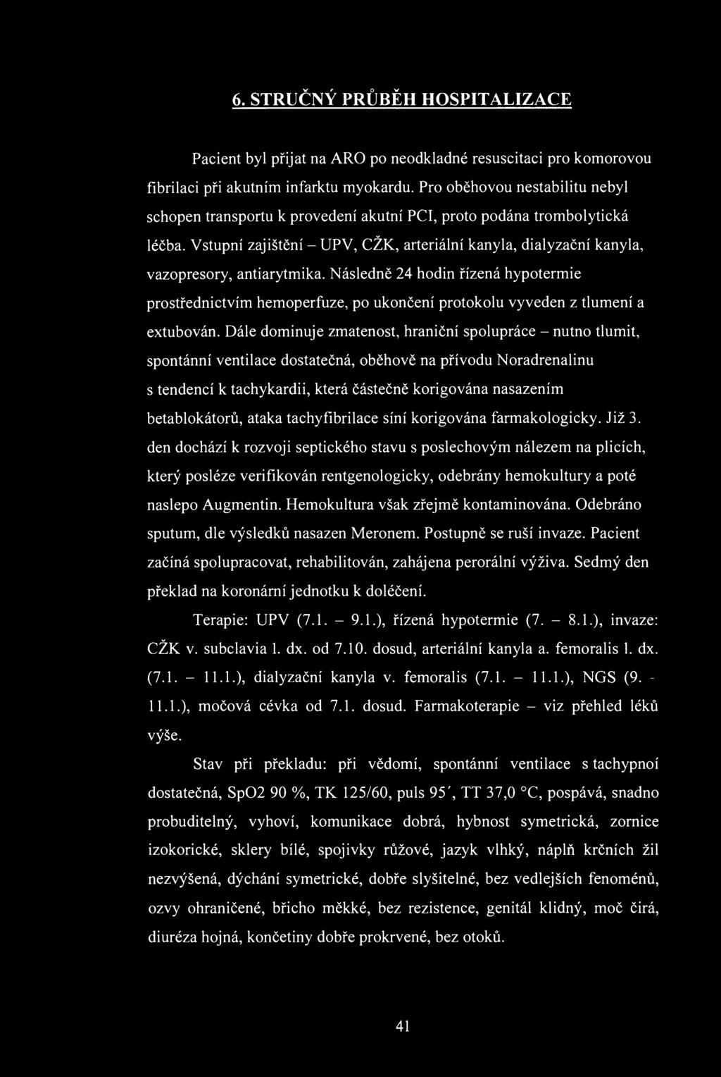 6. STRUČÝ PRŮBĚH HSPITALIZACE Pacient byl přijat na AR p nedkladné resuscitaci pr kmrvu fibrilaci při akutním infarktu mykardu.