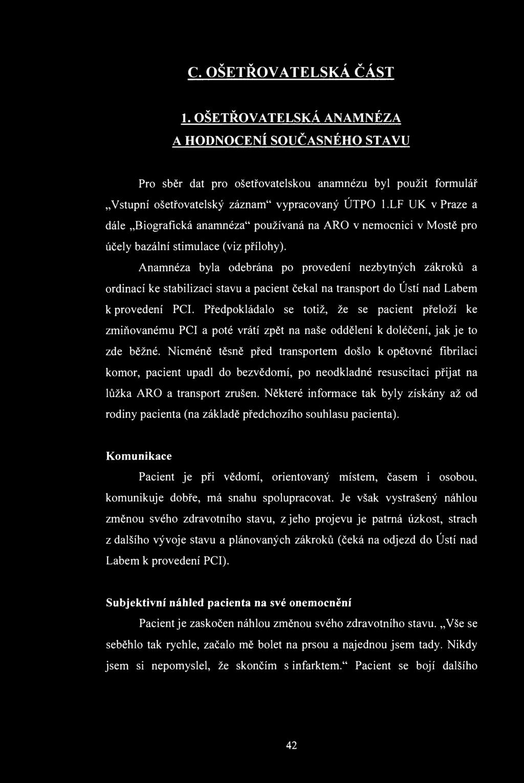 . ŠETŘVATELSKÁ ČÁST 1. ŠETŘVATELSKÁ AAMÉZA A HDCEÍ SUČASÉH STAVU Pr sběr dat pr šetřvatelsku anamnézu byl pužit frmulář Vstupní šetřvatelský záznam" vypracvaný ÚTP l.