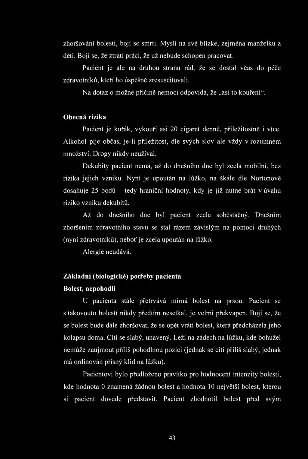 zhršvání blesti, bjí se smrti. Myslí na své blízké, zejména manželku a děti. Bjí se, že ztratí práci, že už nebude schpen pracvat.