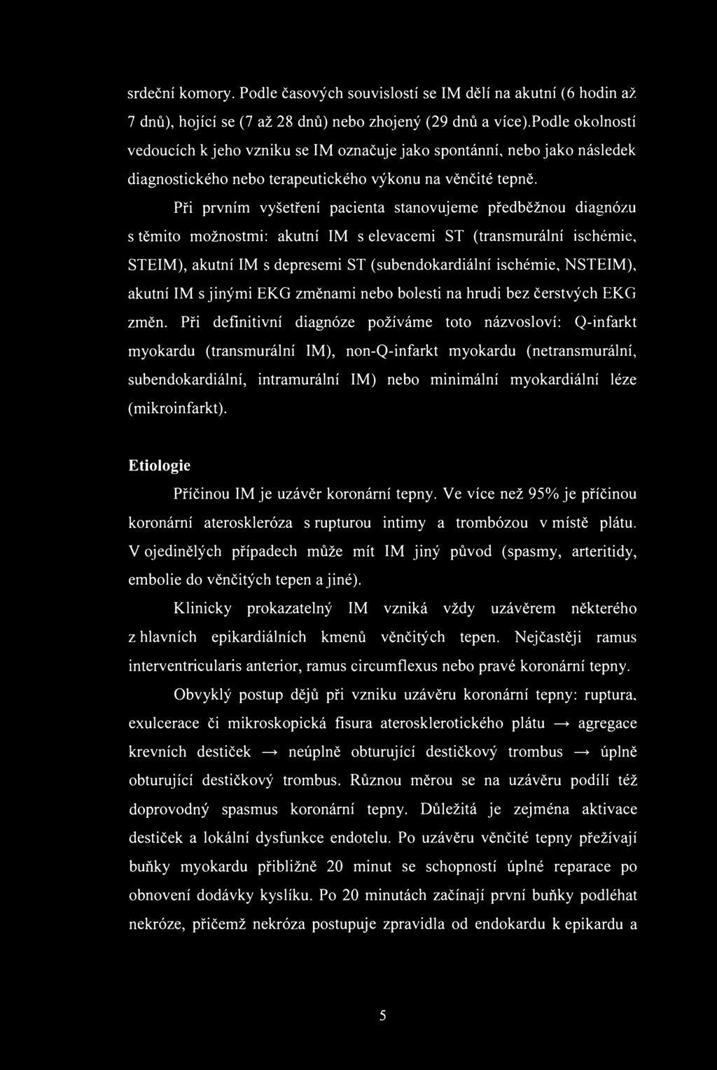 srdeční kmry. Pdle časvých suvislstí se IM dělí na akutní (6 hdin až 7 dnů), hjící se (7 až 28 dnů) neb zhjený (29 dnů a více).