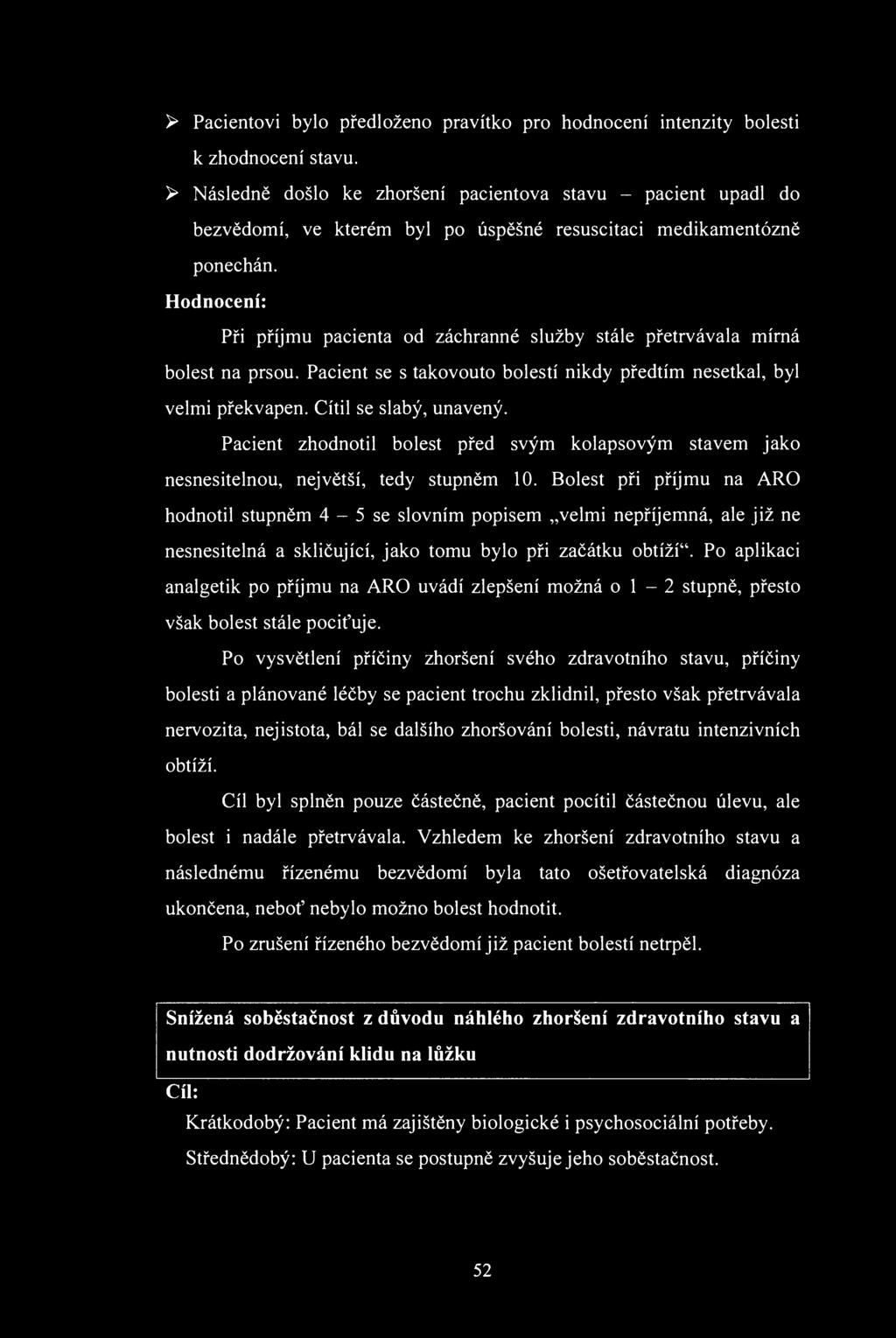 Pacientvi byl předlžen pravítk pr hdncení intenzity blesti к zhdncení stavu.